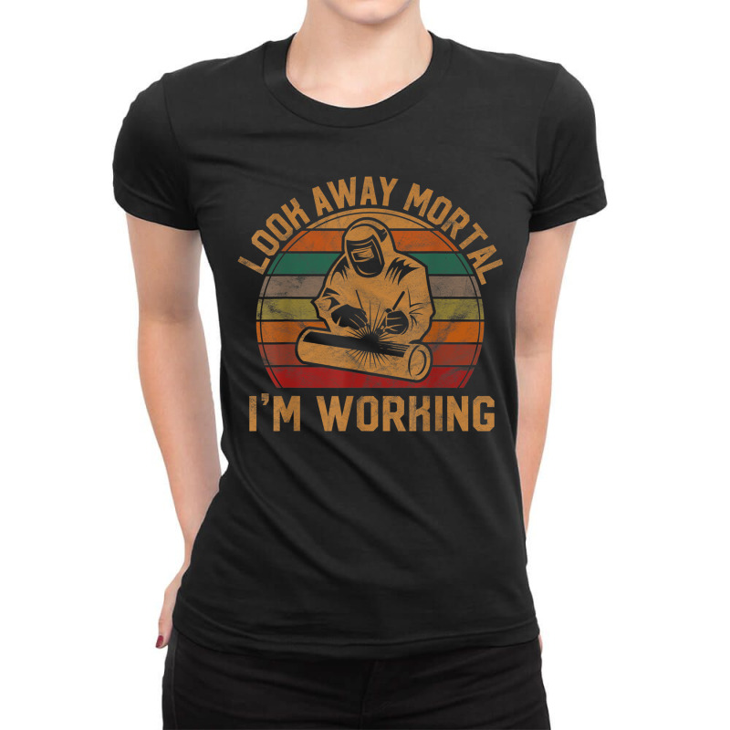 Mens Look Away Mortal I'm Working Welder Gift Welding Silhouette Ladies Fitted T-Shirt by GayeLaver | Artistshot