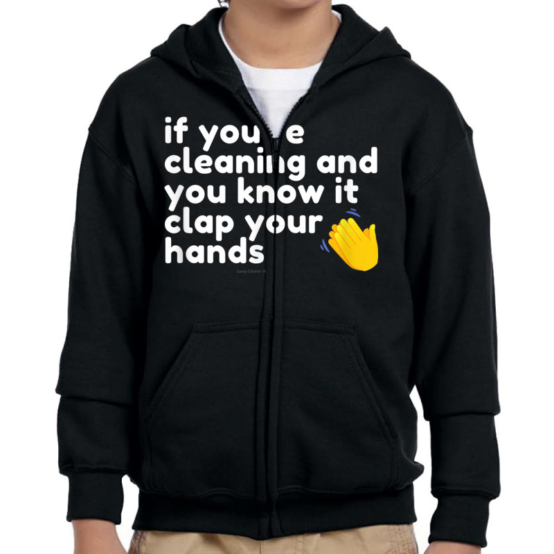 If You're Cleaning And You Know It Clap Your Hands Janitor T Shirt Youth Zipper Hoodie | Artistshot