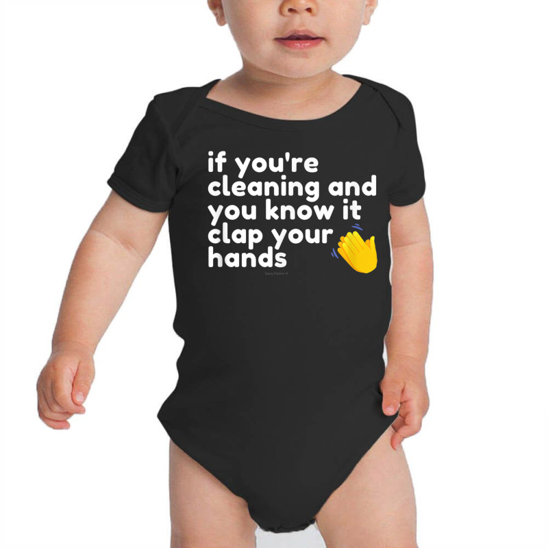 If You're Cleaning And You Know It Clap Your Hands Janitor T Shirt Baby Bodysuit | Artistshot