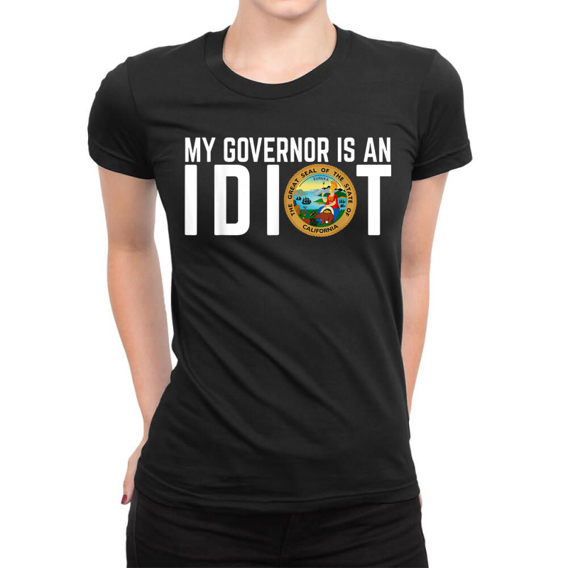 My Governor Is An Idiot California Ladies Fitted T-Shirt by KyungTollerud | Artistshot