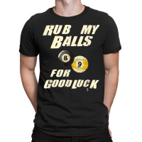 Rub My Balls For Good Luck Funny Pool Billiards Snooker Gift T-shirt | Artistshot