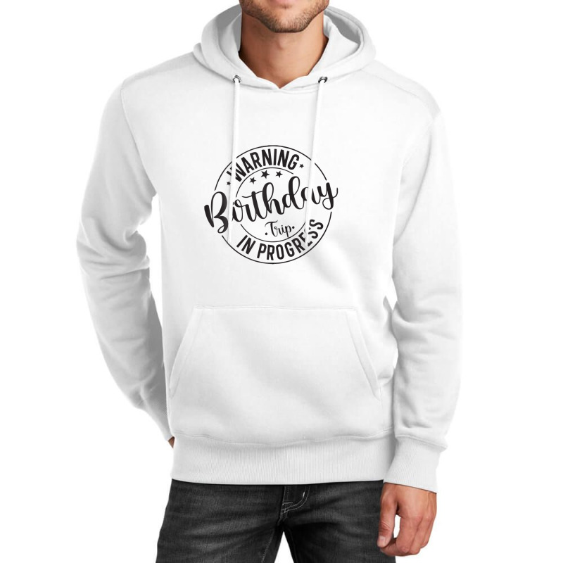 Funny Warning Birthday Trip In Progress Matching Unisex Hoodie | Artistshot