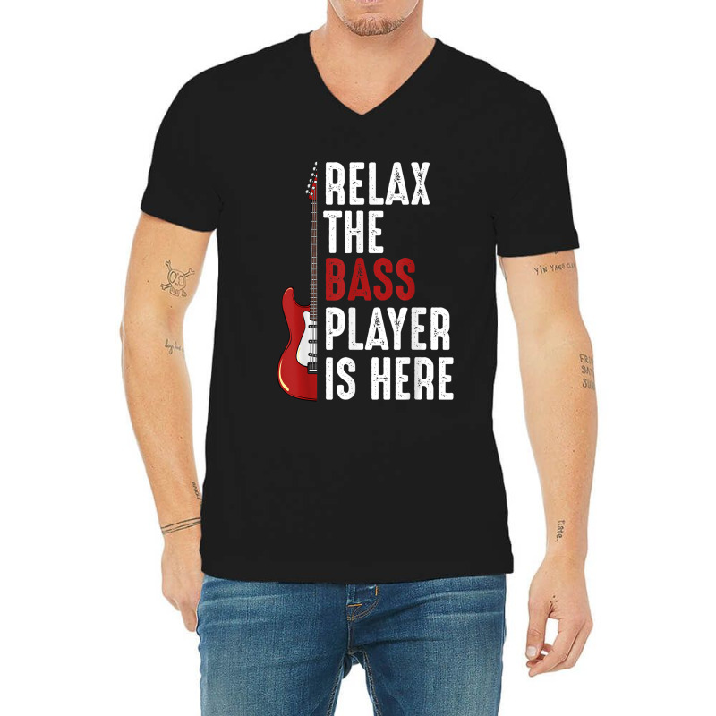 Relax The Bass Player Is Here Guitarist Instrument Strings V-neck Tee | Artistshot