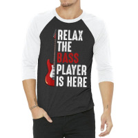 Relax The Bass Player Is Here Guitarist Instrument Strings 3/4 Sleeve Shirt | Artistshot