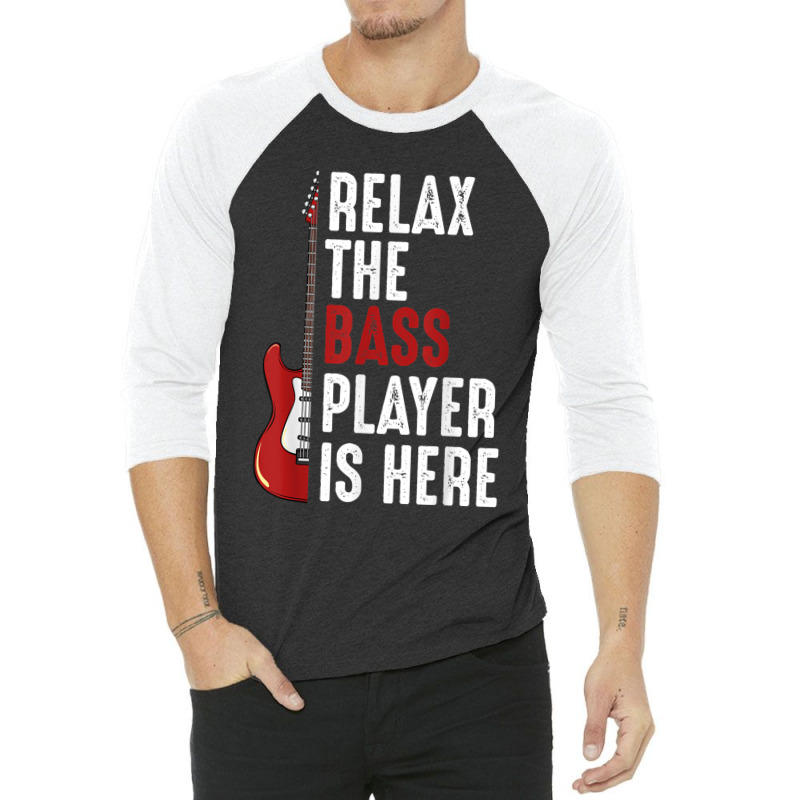 Relax The Bass Player Is Here Guitarist Instrument Strings 3/4 Sleeve Shirt | Artistshot