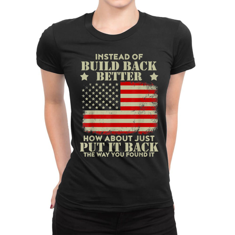 Instead Of Build Back Better How About Just Put It Back T Shirt Ladies Fitted T-Shirt by cm-arts | Artistshot