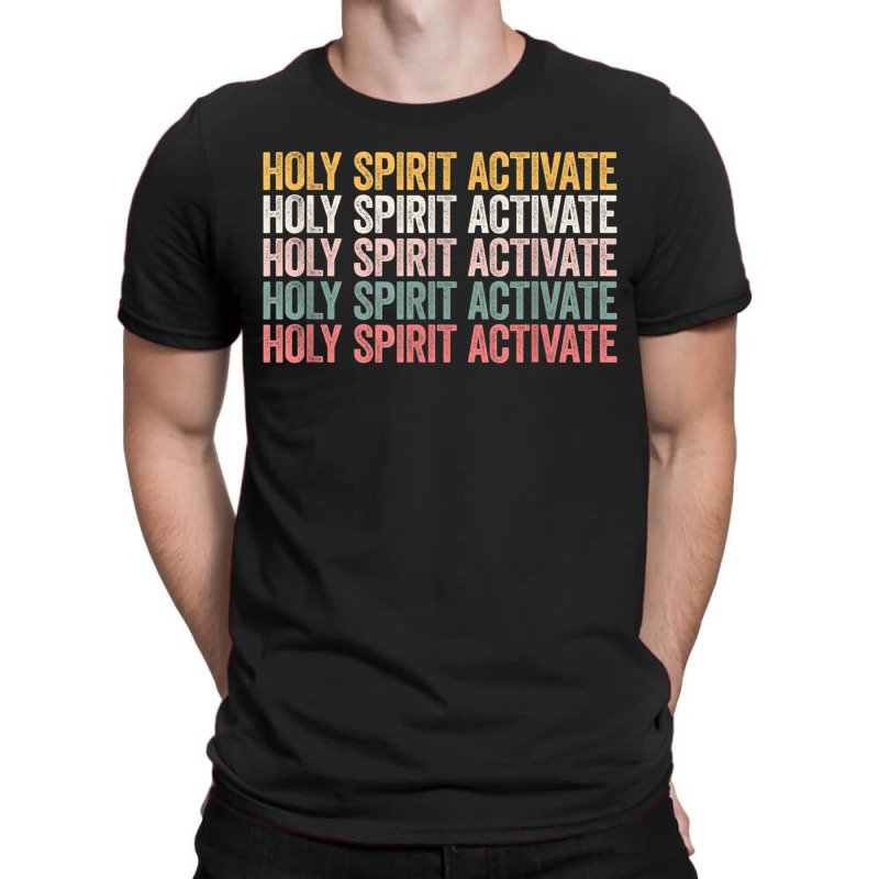 Holy Spirit Activate Christian Holy Spirit Activate T-shirt | Artistshot