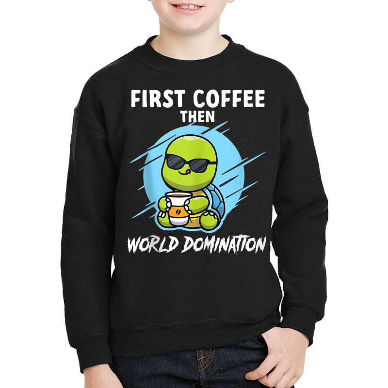 First Coffee Then World Dominations Tortoise Land Turtles Tank Top Youth Sweatshirt by cm-arts | Artistshot