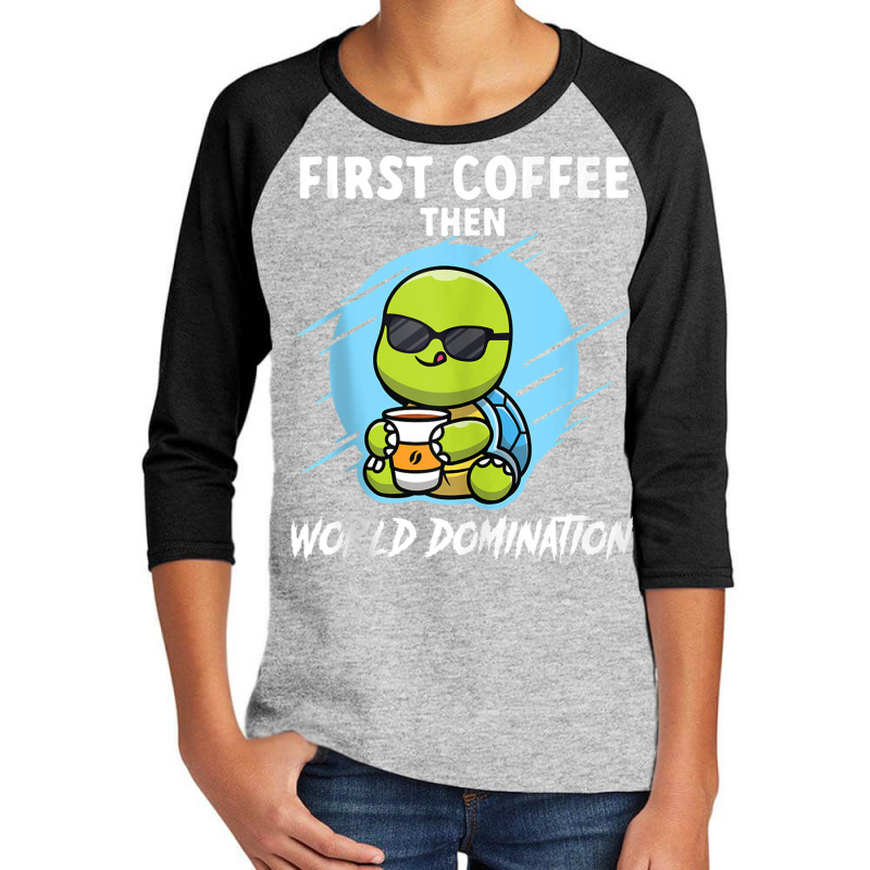 First Coffee Then World Dominations Tortoise Land Turtles Tank Top Youth 3/4 Sleeve by cm-arts | Artistshot