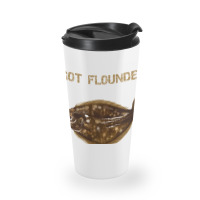 Flounder  Fluke  Got Flounder Travel Mug | Artistshot