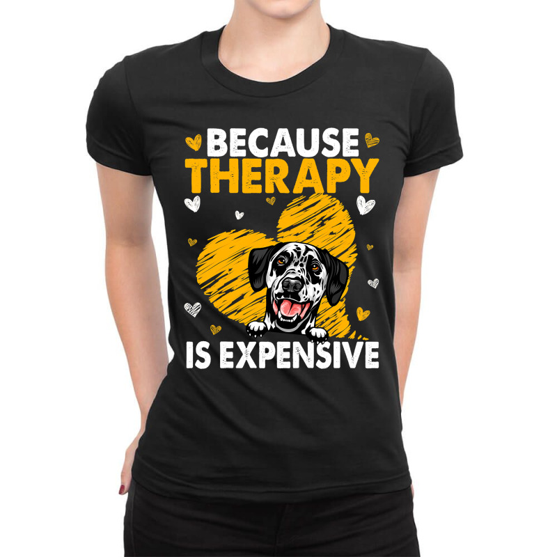 Dalmatian Funny Dog Because Therapy Is Expensive Dalmatian 116 Dalmati Ladies Fitted T-Shirt by cm-arts | Artistshot