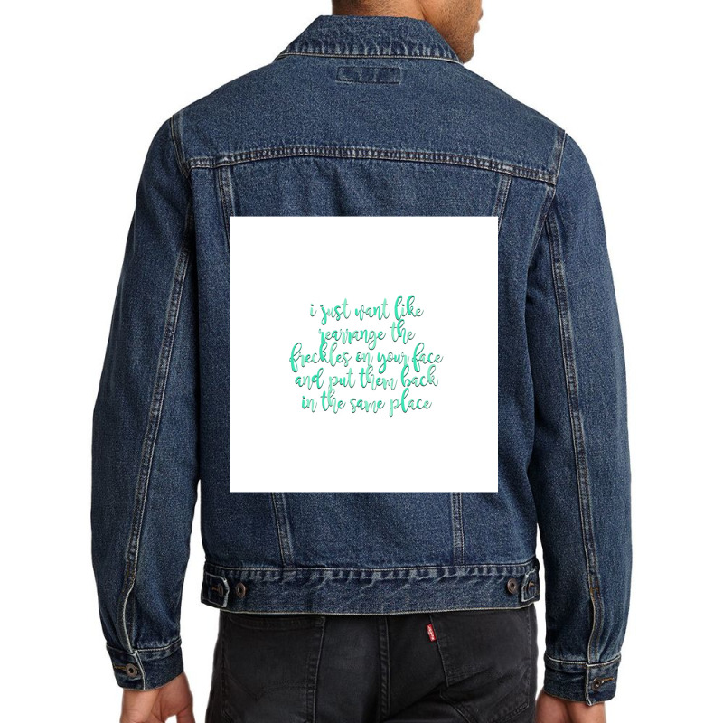 I Just Want Like Rearrange The Freckels On Your Face Design Men Denim Jacket by cm-arts | Artistshot