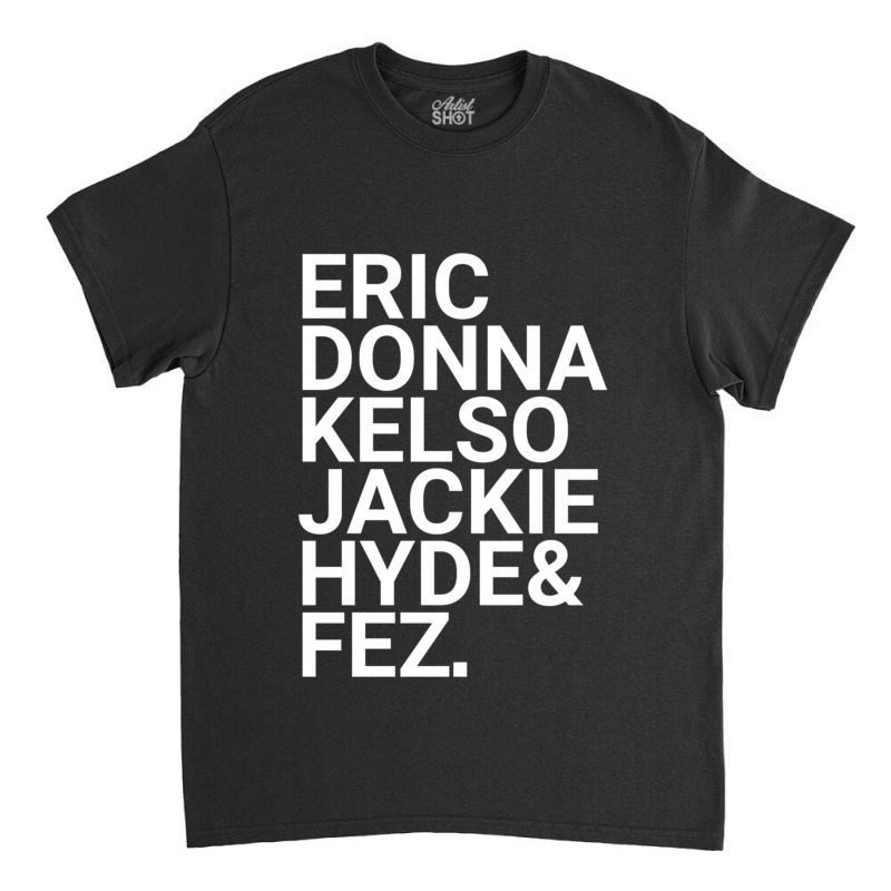 Eric Donna Kelso Jackie Hyde Amp Fez Classic T-shirt by cm-arts | Artistshot