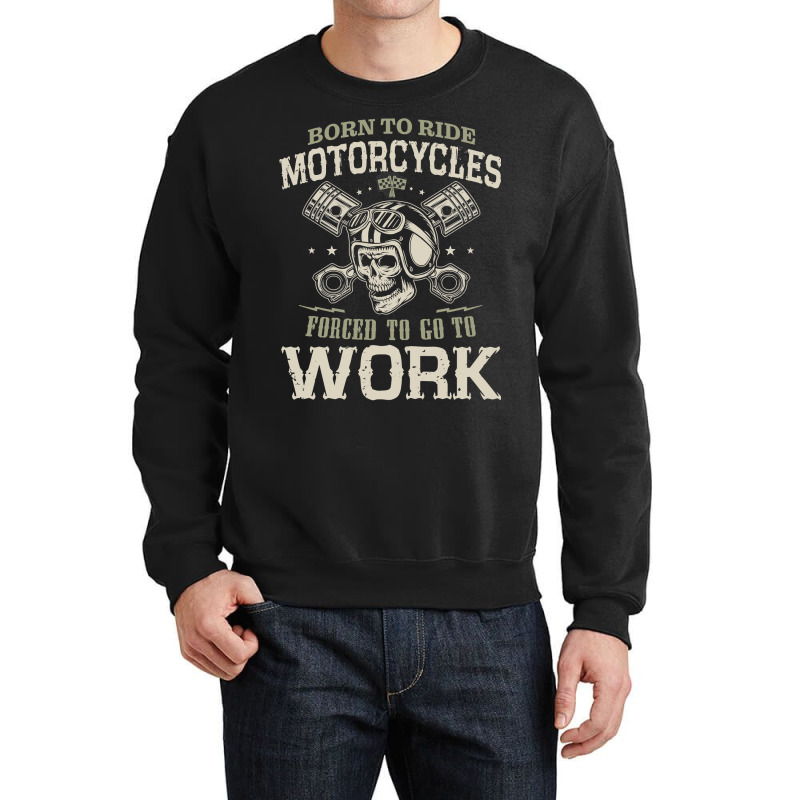 Motocross Rider Born To Ride Motorcycles Forced To Go To Work133 Motor Crewneck Sweatshirt by cm-arts | Artistshot