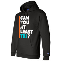 Can You At Least Tri Champion Hoodie | Artistshot