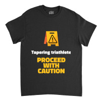 Caution Tapering Triathlete Classic T-shirt | Artistshot