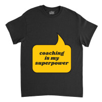 Coaching Is My Superpower Classic T-shirt | Artistshot