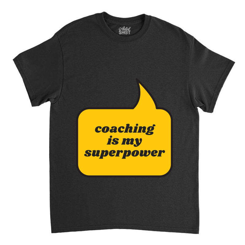 Coaching Is My Superpower Classic T-shirt by cm-arts | Artistshot