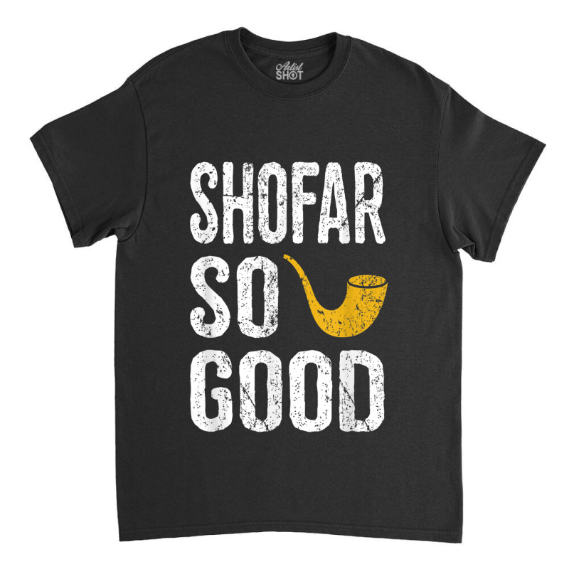 Rosh Hashanah Shofar So Good Funny Jewish Tee Classic T-shirt | Artistshot