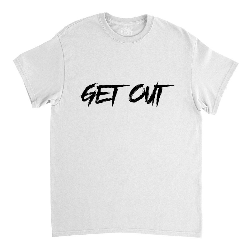 Get Out Classic T-shirt | Artistshot