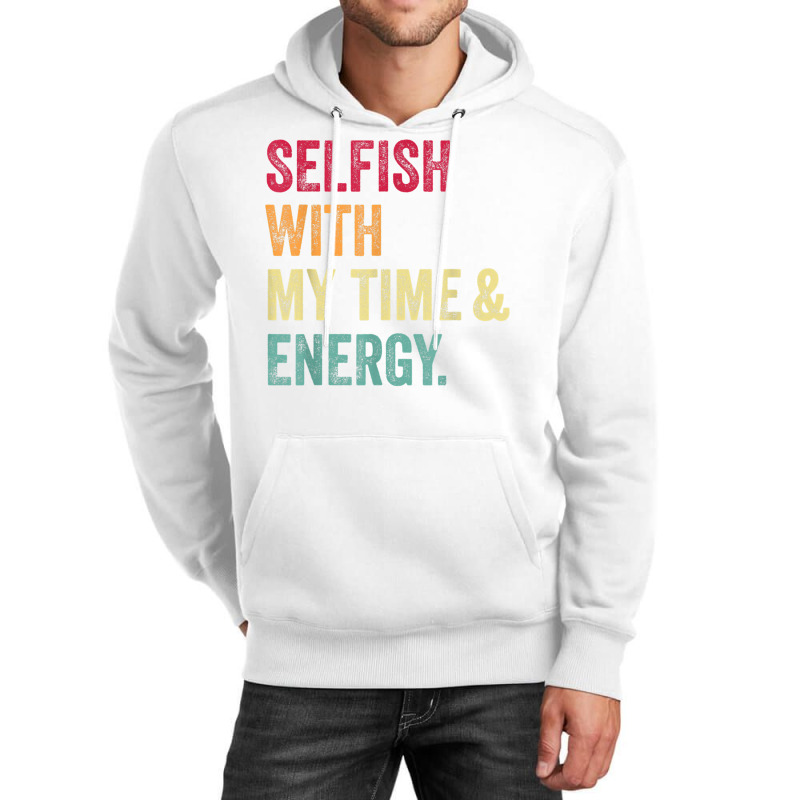 Selfish With My Time And Energy Retro Vintage Distressed T Shirt Unisex Hoodie by cm-arts | Artistshot