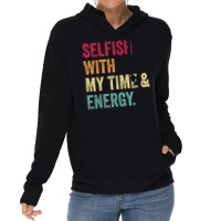 Selfish With My Time And Energy Retro Vintage Distressed T Shirt Lightweight Hoodie | Artistshot