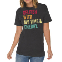 Selfish With My Time And Energy Retro Vintage Distressed T Shirt Vintage T-shirt | Artistshot