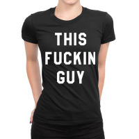 This Fuckin Guy Ladies Fitted T-shirt | Artistshot