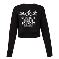 Stroke It Ride It Pound It Funny Triathlon Cropped Sweater | Artistshot