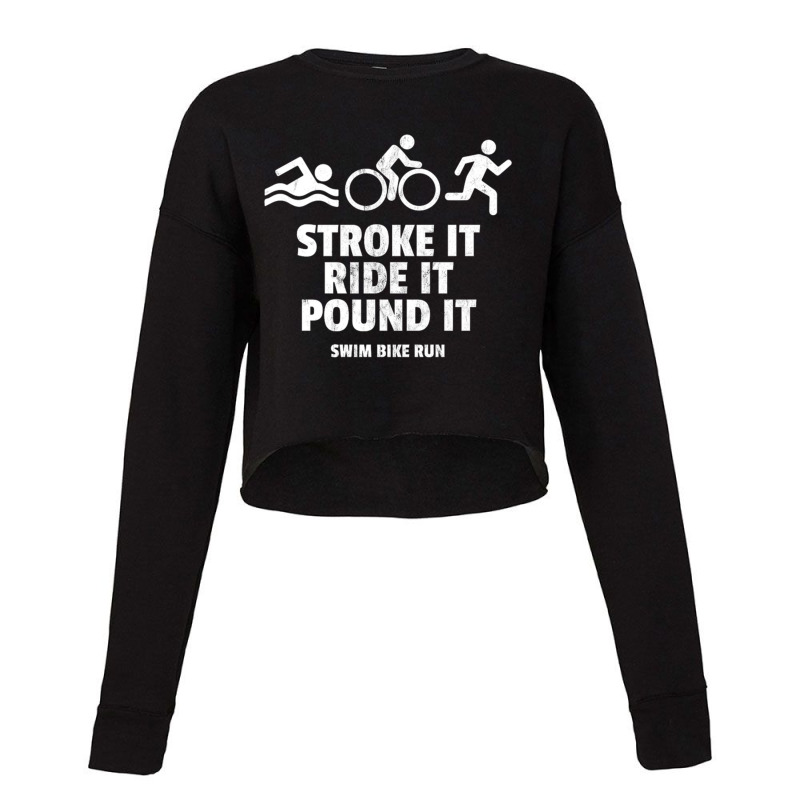 Stroke It Ride It Pound It Funny Triathlon Cropped Sweater by cm-arts | Artistshot