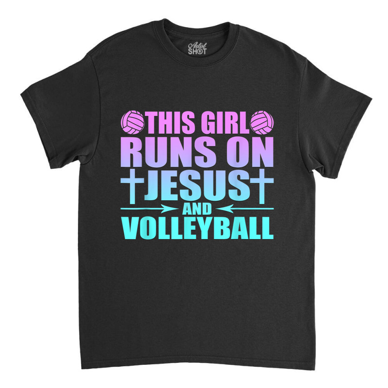 This Girl Runs On Jesus And Volleyball Novelty Classic T-shirt by JaydaBenjamin | Artistshot