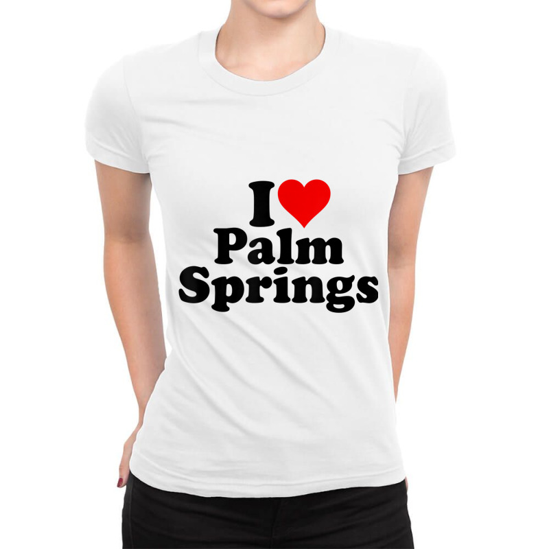 I Love Heart Palm Springs California T Shirt Ladies Fitted T-Shirt by cm-arts | Artistshot