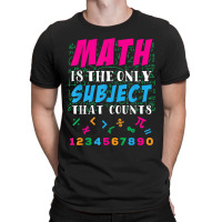 Math Is The Only Subject That Counts Math Teacher Gift T-shirt | Artistshot