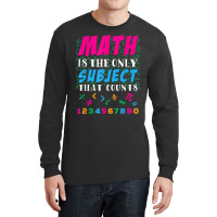 Math Is The Only Subject That Counts Math Teacher Gift Long Sleeve Shirts | Artistshot