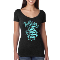 The Older I Get The Faster I Was Women's Triblend Scoop T-shirt | Artistshot