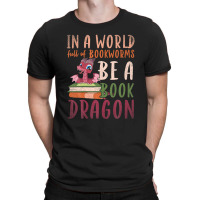 Funny In A World Full Of Bookworms Be A Book Dragon Reading T-shirt | Artistshot