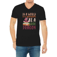 Funny In A World Full Of Bookworms Be A Book Dragon Reading V-neck Tee | Artistshot