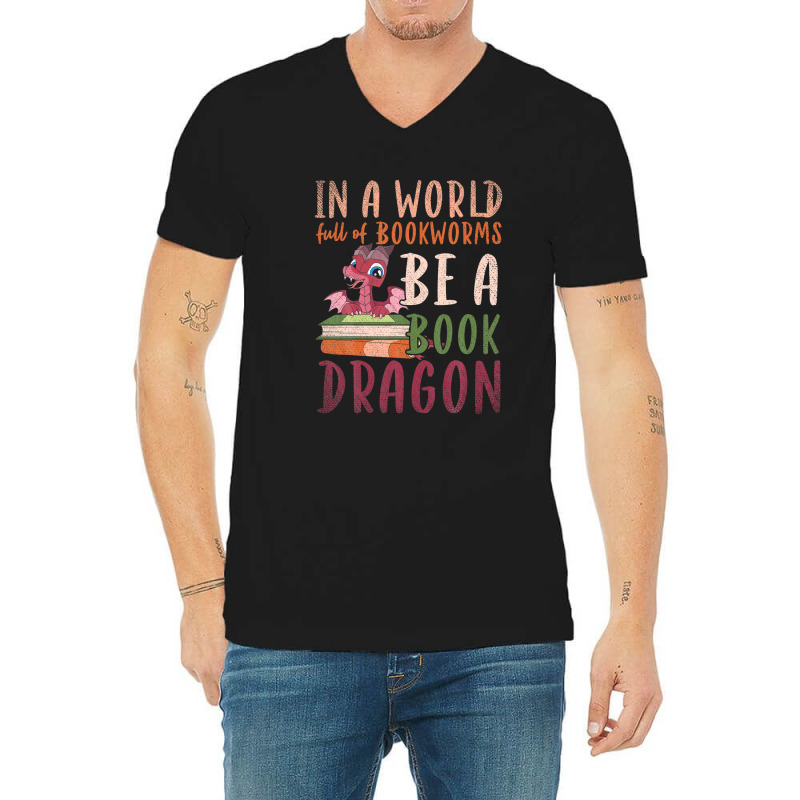 Funny In A World Full Of Bookworms Be A Book Dragon Reading V-neck Tee | Artistshot