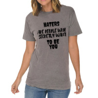 Haters Are People Who Secretly Want To Be You Vintage T-shirt | Artistshot