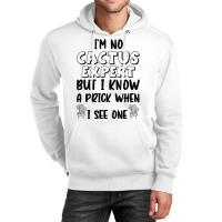 I_m No Cactus Expert But I Know A Prick When I See One, Gift Idea, Fun Unisex Hoodie | Artistshot