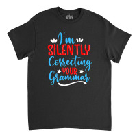 I'm Silently Correcting Your Grammar For Book Readers Classic T-shirt | Artistshot