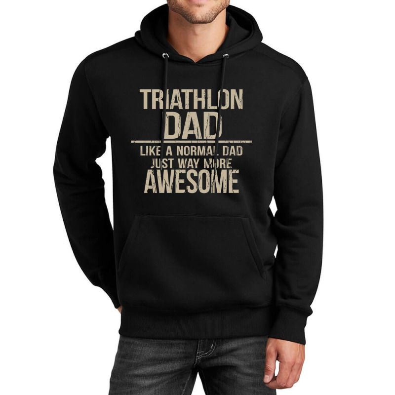 Triathlon Dad  Like A Normal Dad Just Way More Awesome  Triathlete Fat Unisex Hoodie by cm-arts | Artistshot