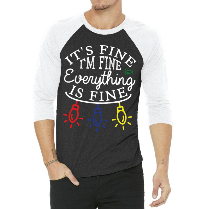 Im Fine. Its Fine. Everything Is Fine. 3/4 Sleeve Shirt | Artistshot