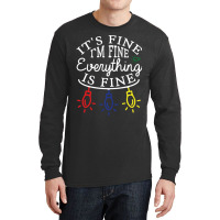 Im Fine. Its Fine. Everything Is Fine. Long Sleeve Shirts | Artistshot