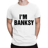 I_m Banksy T-shirt | Artistshot