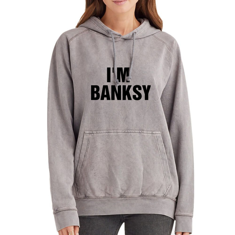 I_m Banksy Vintage Hoodie by HISHIMUCHILDRESS | Artistshot