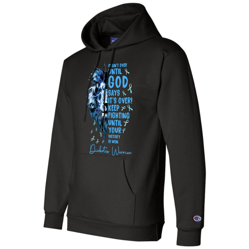 Diabetes Diabetic Warrior It Aint Over Until God Says Its Over 40 Diab Champion Hoodie | Artistshot