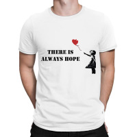 Banksy There Is Always Hope T-shirt | Artistshot