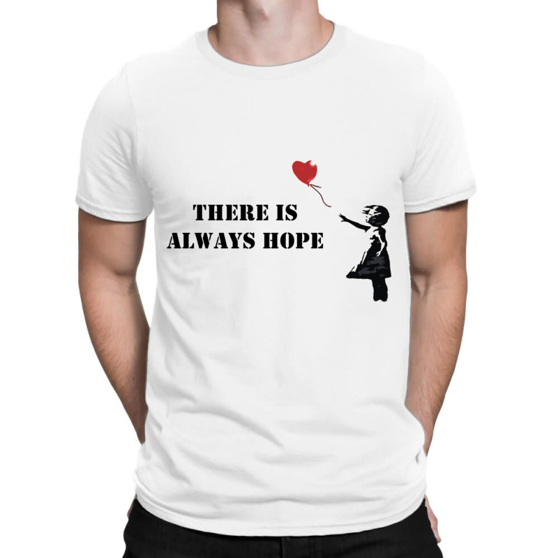 Banksy There Is Always Hope T-Shirt by HISHIMUCHILDRESS | Artistshot