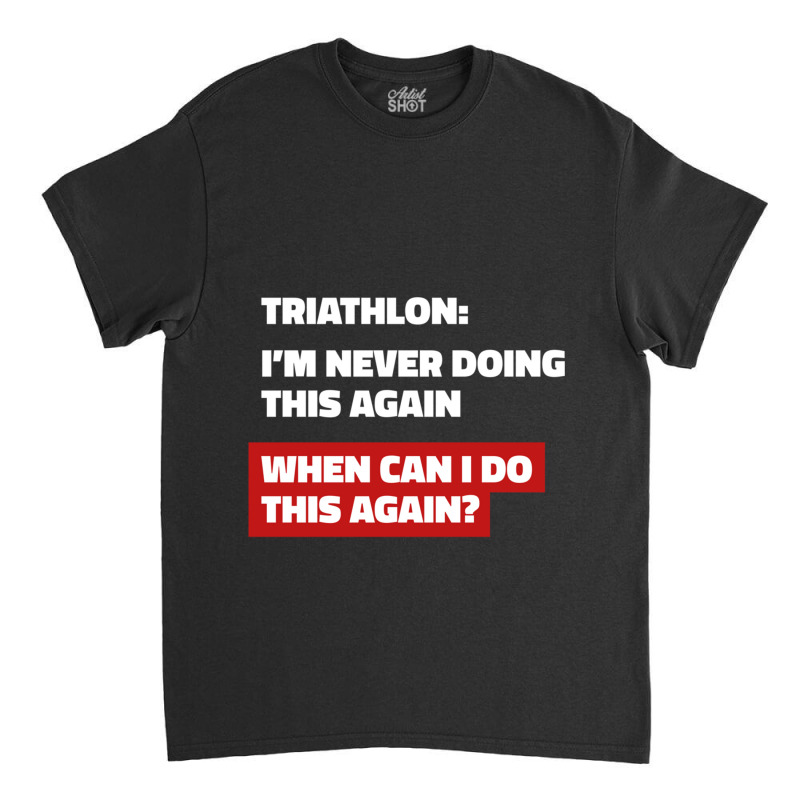 That Triathlon Feeling Classic T-shirt by cm-arts | Artistshot